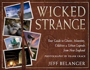 Cover for Jeff Belanger · Wicked Strange: Your Guide to Ghosts, Monsters, Oddities, and Urban Legends from New England (Paperback Bog) (2025)