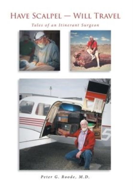 Have Scalpel - Will Travel - M. D. Peter Roode - Books - Fulton Books - 9781638607212 - January 31, 2022