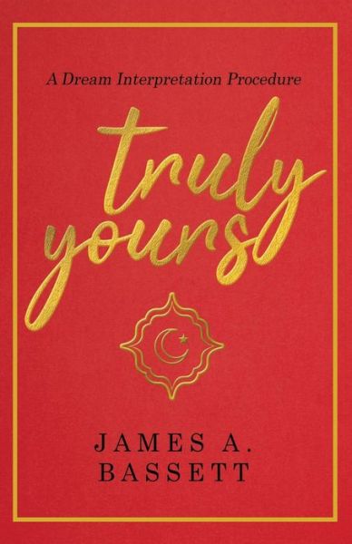 Truly Yours - James A Bassett - Livros - Dorrance Publishing Co. - 9781639374212 - 1 de abril de 2022