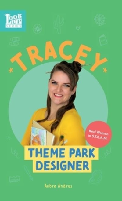 Tracey, Theme Park Designer: Real Women in STEAM - Look Up - Aubre Andrus - Books - Adjective Animal Publishing - 9781639460212 - March 1, 2022