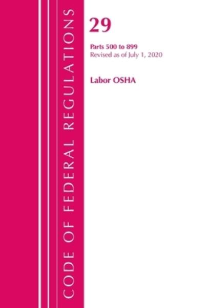 Cover for Office Of The Federal Register (U.S.) · Code of Federal Regulations, Title 29 Labor / OSHA 500-899, Revised as of July 1, 2020 - Code of Federal Regulations, Title 29 Labor / OSHA (Paperback Book) (2021)