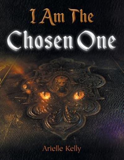 I Am the Chosen One - Arielle Kelly - Books - URLink Print & Media, LLC - 9781643672212 - January 24, 2019