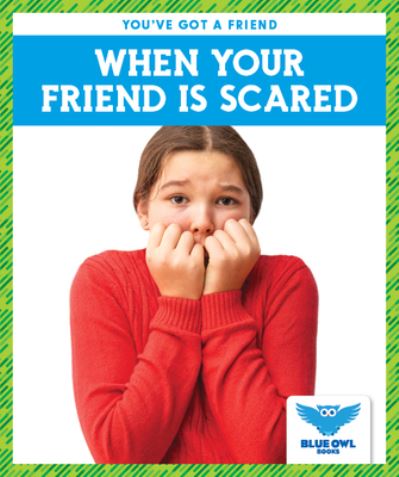 When Your Friend Is Scared - Allan Morey - Books - Blue Owl Books - 9781645272212 - 2020