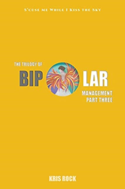 The Trilogy of Bipolar Management Part 3 - Kris Rock - Bücher - LitFire Publishing - 9781646741212 - 27. Januar 2021