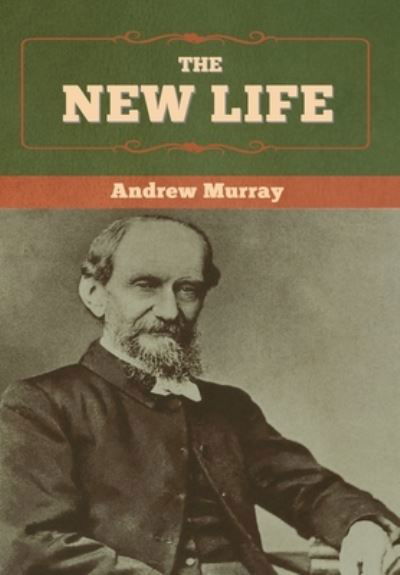 The New Life - Andrew Murray - Books - Bibliotech Press - 9781647997212 - July 13, 2020