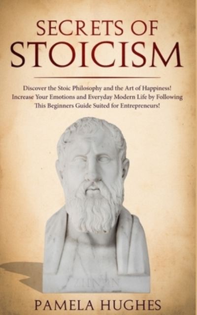 Secrets of Stoicism - Pamela Hughes - Kirjat - Independently Published - 9781661322212 - keskiviikko 15. tammikuuta 2020