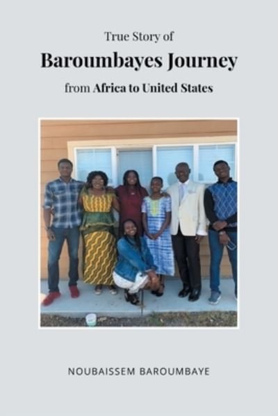 Cover for Noubaissem Baroumbaye · True Story of Baroumbayes Journey from Africa to United States (Paperback Book) (2022)