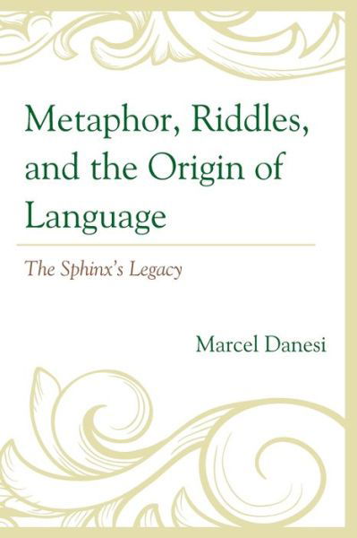 Cover for Danesi, Marcel, University of Toronto · Metaphor, Riddles, and the Origin of Language: The Sphinx's Legacy (Pocketbok) (2024)