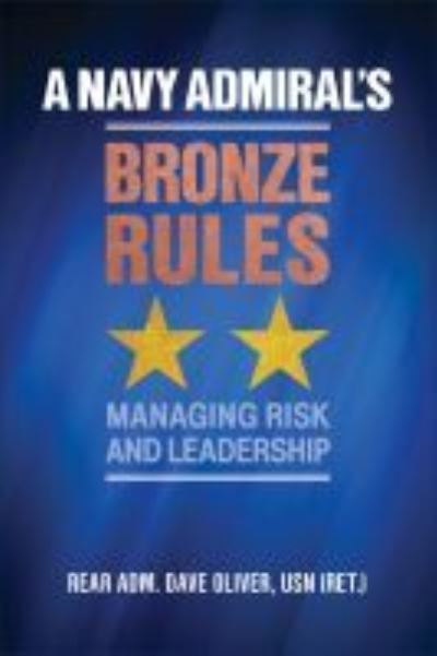 Cover for Dave Oliver · A Navy Admiral's Bronze Rules: Managing Risk and Leadership (Hardcover Book) (2021)