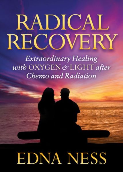 Cover for Edna Ness · Radical Recovery: Extraordinary Healing with Oxygen &amp; Light after Chemo and Radiation (Paperback Book) (2018)