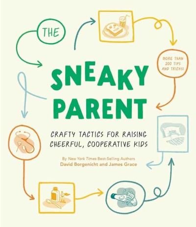 Cover for David Borgenicht · Sneaky Parent, The: Crafty Tactics for Raising Cheerful, Cooperative Kids (Hardcover Book) (2024)