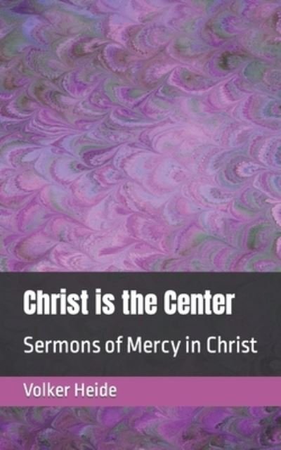 Cover for Volker Heide · Christ is the Center: Sermons of Mercy in Christ (Paperback Book) (2019)