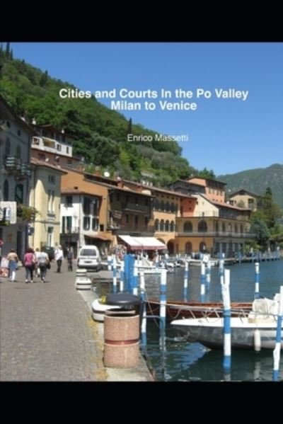 Cities And Courts In The Po Valley Milan To Venice - Enrico Massetti - Książki - INDEPENDENTLY PUBLISHED - 9781689944212 - 1 września 2019