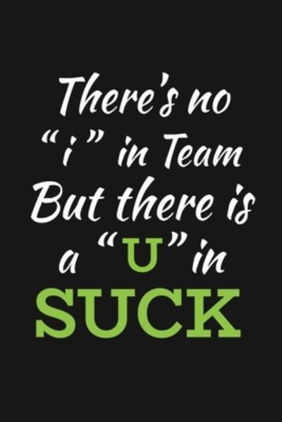 Cover for Rainbowpen Publishing · There's No I In Team But There Is A U In Suck (Paperback Book) (2019)