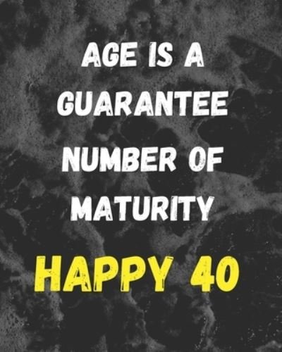 Cover for 21 Homie Publishing · Age Is A Guarantee Number Of Maturity Happy 40 (Pocketbok) (2019)
