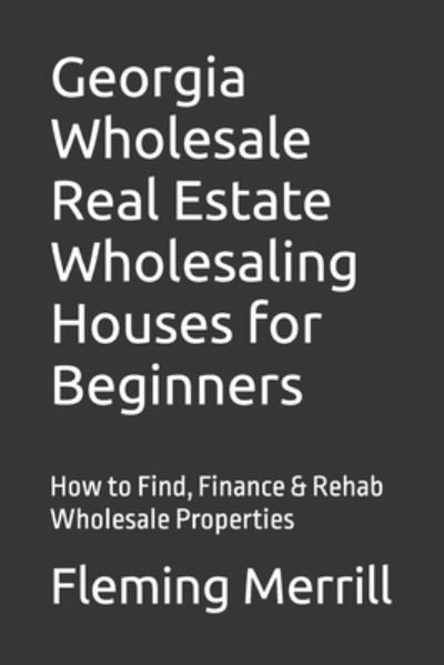 Cover for Fleming Merrill · Georgia Wholesale Real Estate Wholesaling Houses for Beginners (Paperback Bog) (2019)