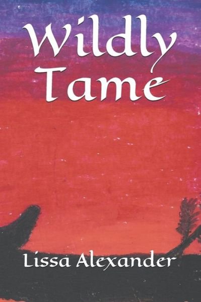 Wildly Tame - Lissa Alexander - Kirjat - Independently Published - 9781707684212 - keskiviikko 13. marraskuuta 2019