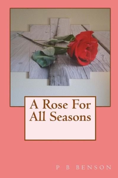 Cover for P B Benson · A Rose for All Seasons (Paperback Book) (2018)