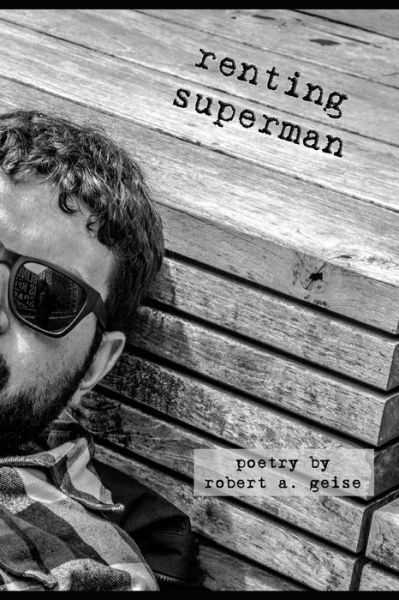 Renting Superman - Robert A Geise - Livros - Blue Jade Press LLC - 9781733382212 - 29 de agosto de 2019