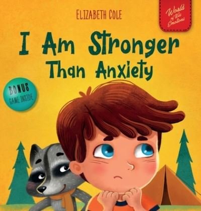 Cover for Elizabeth Cole · I Am Stronger Than Anxiety: Children's Book about Overcoming Worries, Stress and Fear (World of Kids Emotions) - World of Kids Emotions (Hardcover Book) (2021)