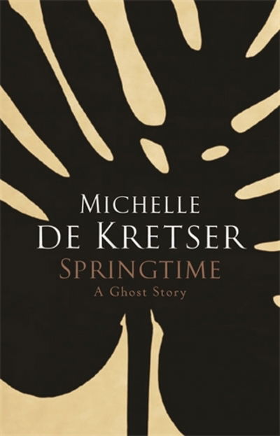 Cover for Michelle de Kretser · Springtime: A Ghost Story (Hardcover Book) [Main edition] (2014)