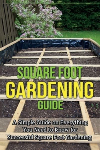 Square Foot Gardening Guide: A simple guide on everything you need to know for successful square foot gardening - Ryan - Livros - Ingram Publishing - 9781761031212 - 19 de dezembro de 2019