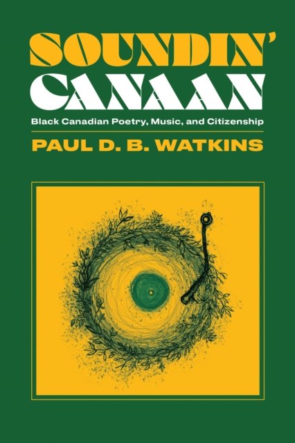 Cover for Paul Watkins · Soundin' Canaan: Black Canadian Poetry, Music, and Citizenship (Taschenbuch) (2024)