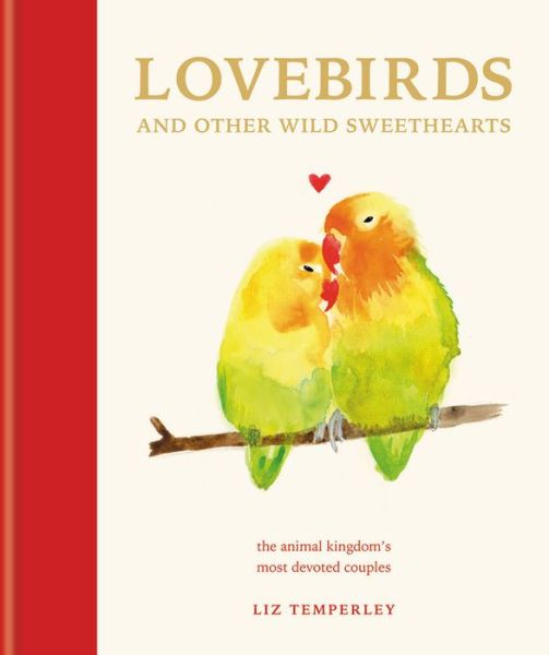 Cover for Abbie Headon · Lovebirds and Other Wild Sweethearts: Learn from the animal kingdom's most devoted couples (Hardcover Book) (2019)