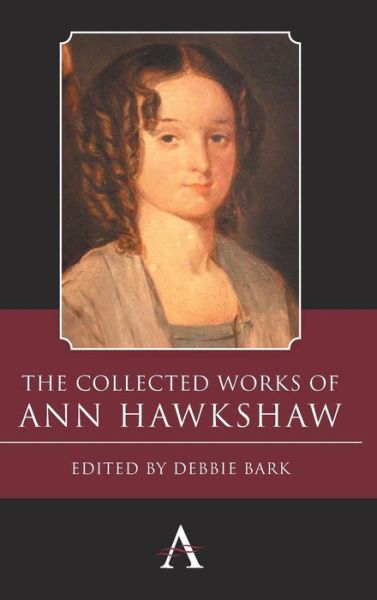 Cover for Ann Hawkshaw · The Collected Works of Ann Hawkshaw - Anthem Nineteenth-Century Series (Hardcover Book) (2014)