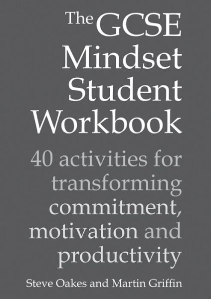 Cover for Steve Oakes · The GCSE Mindset Student Workbook: 40 activities for transforming commitment, motivation and productivity (Paperback Book) (2018)
