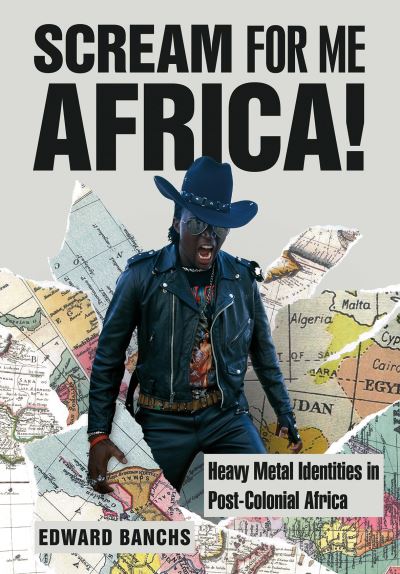 Cover for Banchs, Edward (Independent Researcher and Author) · Scream for Me, Africa!: Heavy Metal Identities in Post-Colonial Africa - Advances in Metal Music and Culture (Hardcover Book) (2022)