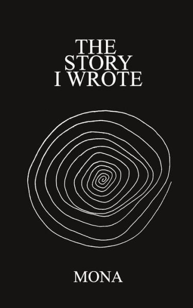 The Story I Wrote - Mona - Bøger - Independently Published - 9781795449212 - 18. februar 2019