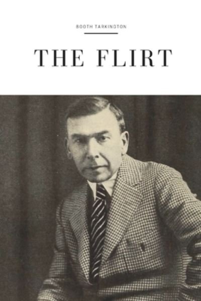 The Flirt - Booth Tarkington - Books - Amazon Digital Services LLC - Kdp Print  - 9781796851212 - February 13, 2019