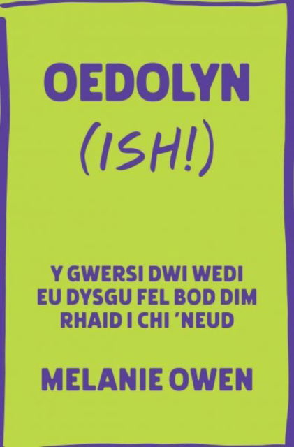 Melanie Owen · Oedolyn (ish!): Y gwersi dwi wedi eu dysgu fel bod dim rhaid i chi 'neud (Paperback Book) (2024)