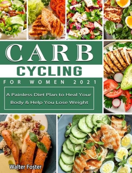 Cover for Walter Foster · Carb Cycling for Women 2021: A Painless Diet Plan to Heal Your Body &amp; Help You Lose Weight (Gebundenes Buch) (2021)