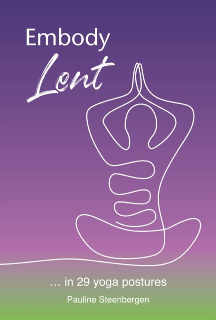 Cover for Pauline Steenbergen · Embody Lent: … in 29 yoga postures (Paperback Book) (2024)