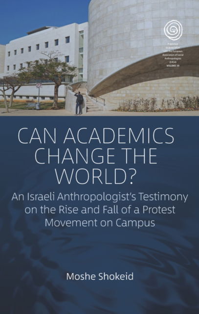 Cover for Moshe Shokeid · Can Academics Change the World?: An Israeli Anthropologist's Testimony on the Rise and Fall of a Protest Movement on Campus - EASA Series (Paperback Book) (2024)