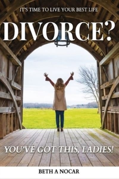 Cover for Beth A Nocar · Divorce? You've Got This, Ladies! (Taschenbuch) (2021)