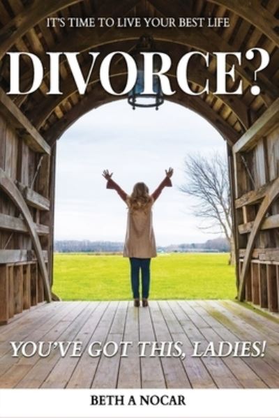 Cover for Beth A Nocar · Divorce? You've Got This, Ladies! (Paperback Book) (2021)