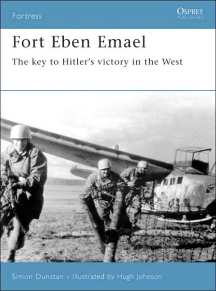 Cover for Simon Dunstan · Fort Eben Emael: The Key to Hitler's Victory in the West - Fortress (Paperback Book) (2005)