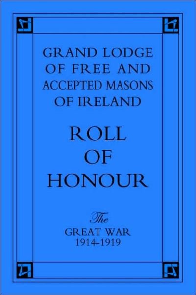 Cover for Press, Naval &amp; Military · Grand Lodge of Free and Accepted Masons of Ireland: Roll of Honour - The Great War 1914-1919 (Paperback Book) [New edition] (2003)
