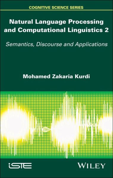 Cover for Mohamed Zakaria Kurdi · Natural Language Processing and Computational Linguistics 2: Semantics, Discourse and Applications (Hardcover Book) [Volume 2 edition] (2017)