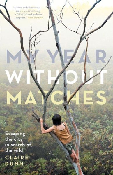 Cover for Claire Dunn · My Year Without Matches: Escaping the City in Search of the Wild (Paperback Book) (2015)
