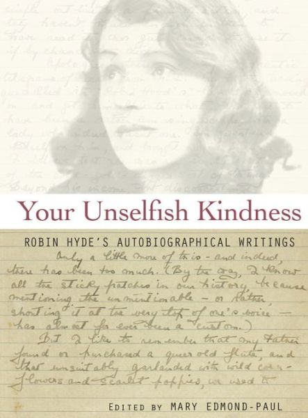 Your Unselfish Kindness: Robin Hyde's Autobiographical Writings - Robin Hyde - Books - Otago University Press - 9781877578212 - 2011