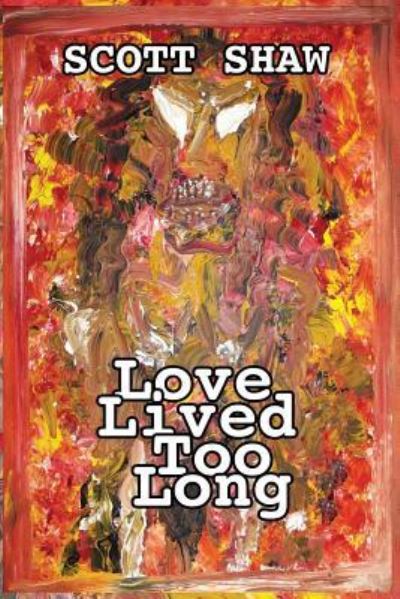 Love Lived Too Long - Scott Shaw - Livros - Buddha Rose Publications - 9781877792212 - 13 de setembro de 1988