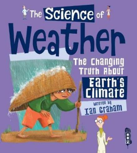 Cover for Ian Graham · The Science of the Weather: The Changing Truth About Earth's Climate - The Science Of... (Hardcover Book) [Illustrated edition] (2018)