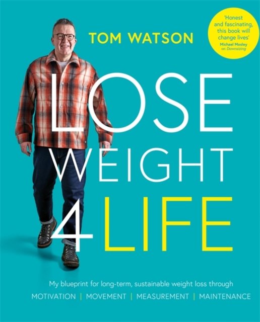 Cover for Tom Watson · Lose Weight 4 Life: My blueprint for long-term, sustainable weight loss through Motivation, Measurement, Movement, Maintenance (Paperback Book) (2022)