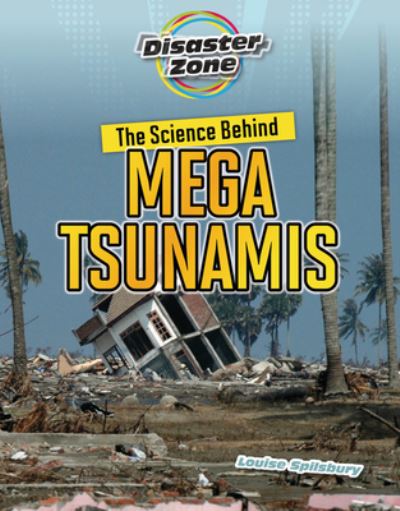 Cover for Louise A Spilsbury · The Science Behind Mega Tsunamis (Hardcover Book) (2022)