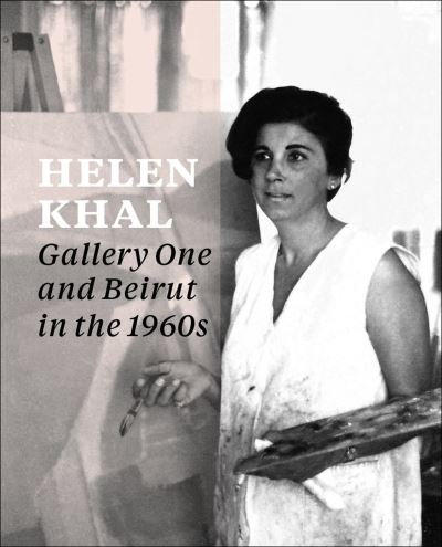 Helen Khal: Gallery One and Beirut in the 1960s - - Books - Sternberg Press - 9781915609212 - May 2, 2023