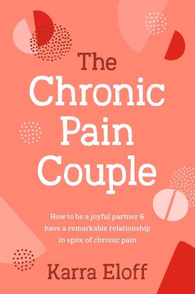 Cover for Karra Eloff · The Chronic Pain Couple: How to be a joyful partner &amp; have a remarkable relationship in spite of chronic pain (Inbunden Bok) (2022)